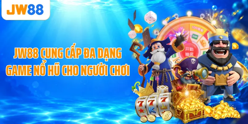 JW88 cung cấp đa dạng game nổ hũ cho người chơi